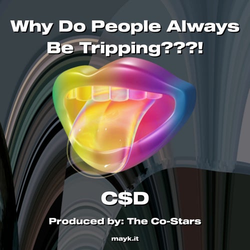 Why Do People Always Be Tripping???!