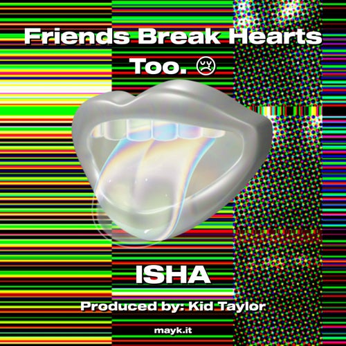 Friends Break Hearts Too.