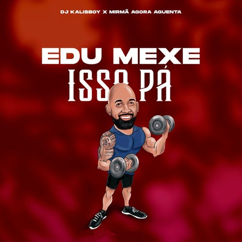 Edu Mexe Isso Pah