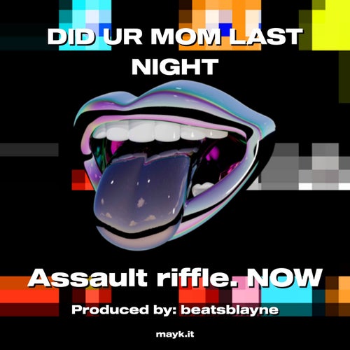 DID UR MOM LAST NIGHT