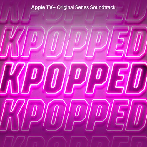 KPOPPED (Apple TV+ Original Series Soundtrack)