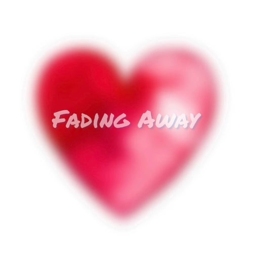 Fading Away