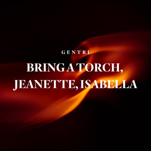 Bring a Torch, Jeanette, Isabella