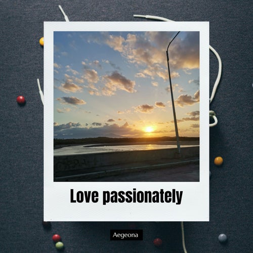 Love passionately