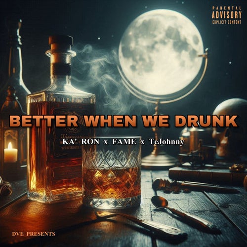 Better When We Drunk (feat. Fame & TeJohnny)