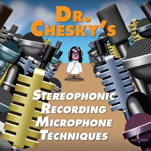 Dr. Chesky's Sterophonic Recording Mircophone Techniques Tech