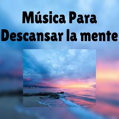 Musica Para Descansar la mente by Musica Relajante on Beatsource