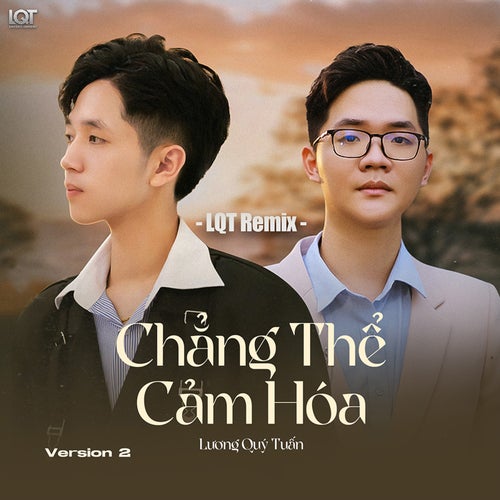 Chẳng Thể Cảm Hóa (LQT Remix Version 2)