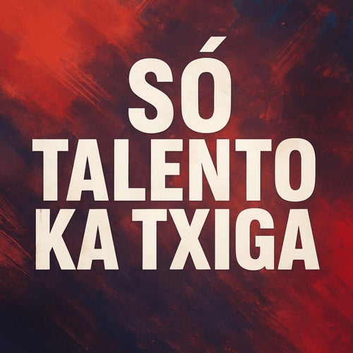 Só Talento ka Txiga