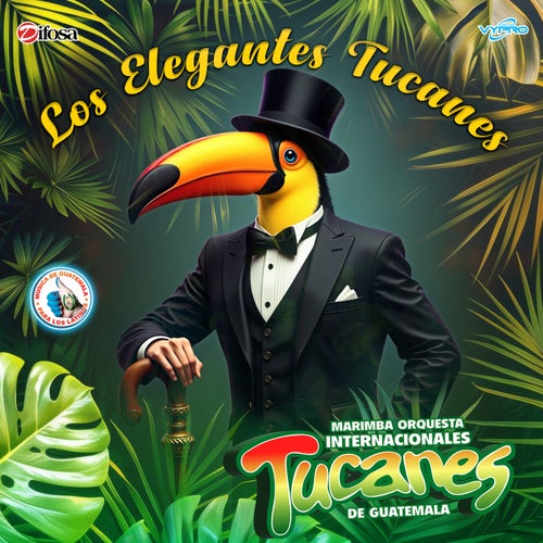 Los Elegantes Tucanes. Música de Guatemala para los Latinos