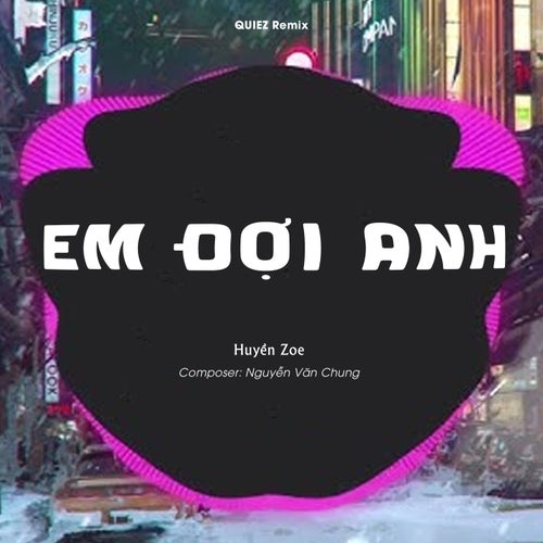 Em Đợi Anh (QUIEZ Remix)