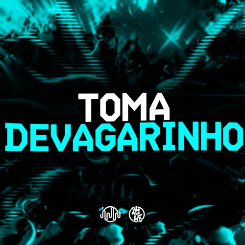 Toma Devagarinho
