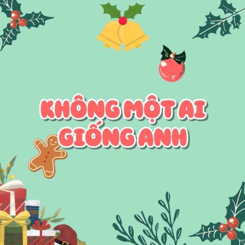 KHÔNG MỘT AI GIỐNG ANH