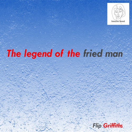 The legend of the fried man