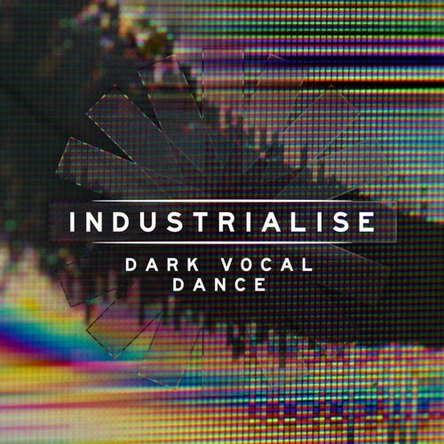 Industrialise - Dark Vocal Dance