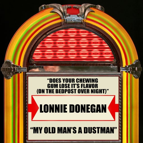 Does Your Chewing Gum Lose It's Flavor (On The Bedpost Over Night) / My Old Man's A Dustman (Rerecorded Version)