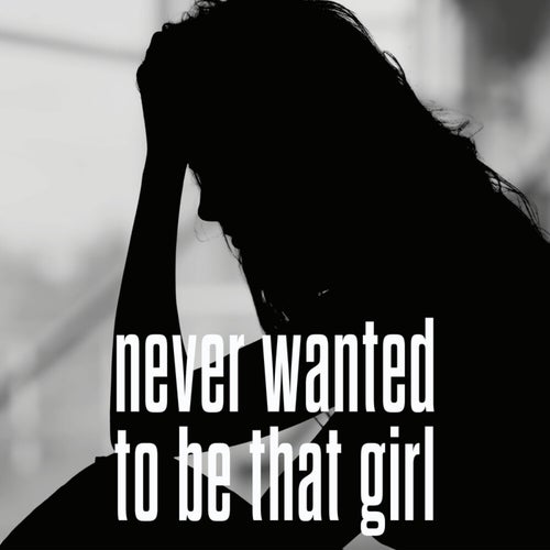 Never Wanted To Be That Girl