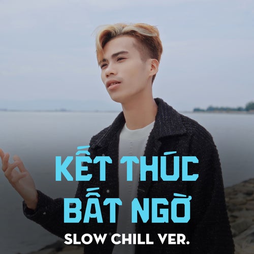 Kết Thúc Bất Ngờ (Slow Chill Ver.)