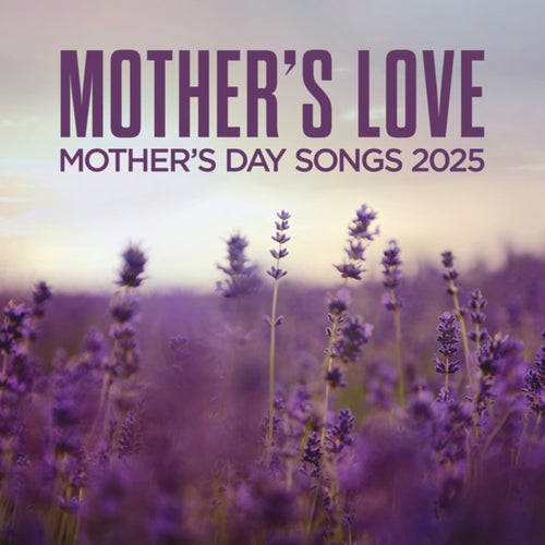 Mother's Love: Mother's Day Songs 2025