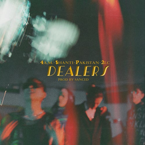 Dealers feat. $hanti, 2LC, pakistan