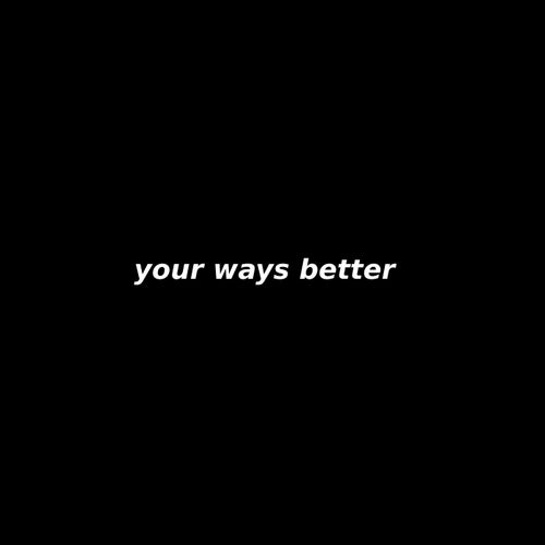your ways better