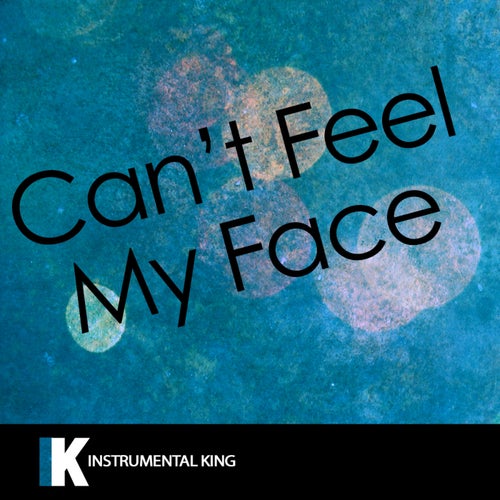 Can't Feel My Face (In the Style of The Weeknd) [Karaoke Version] – Single