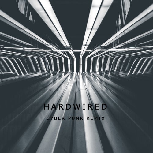 Hardwired (Cyber Punk Remix)