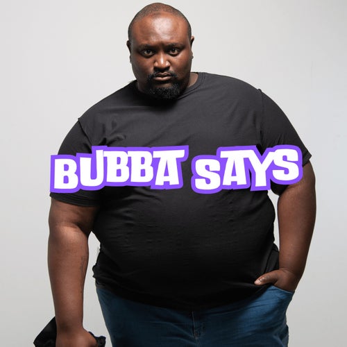 BUBBA SAYS