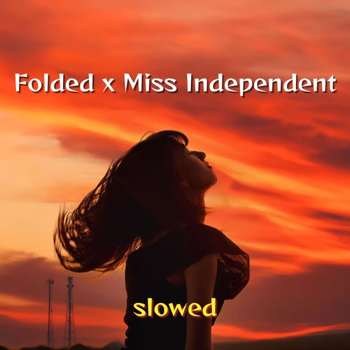 Folded x Miss Independent (Slowed)