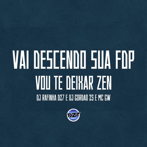 VAI DESCENDO SUA FDP VOU TE DEIXAR ZEN