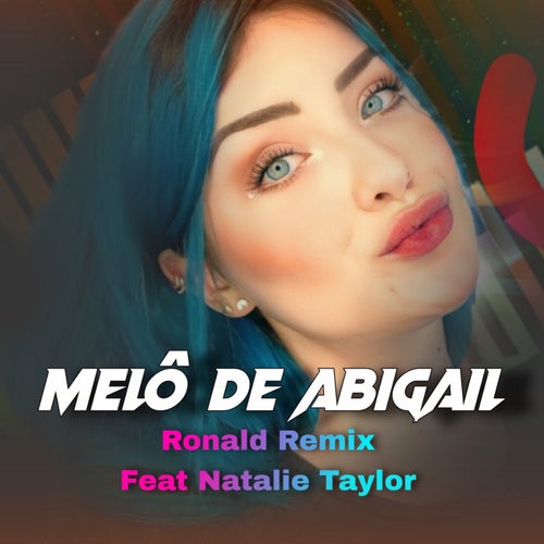 Melô de Abigail (feat. Natalie Taylor) (Remix)