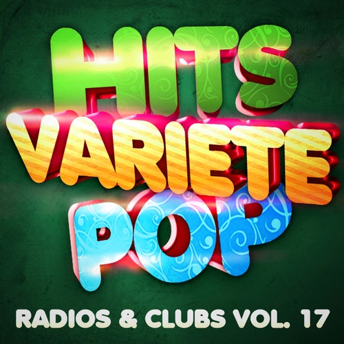 Hits Variété Pop Vol. 17 (Top Radios & Clubs)