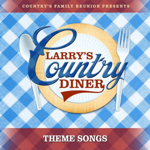 Larry's Country Diner Theme Songs