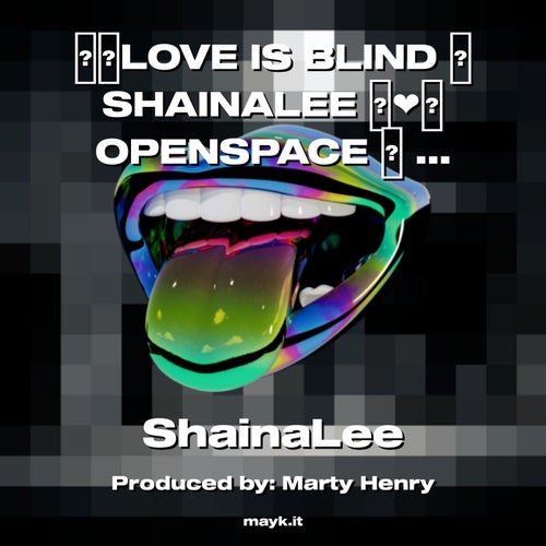 LOVE IS BLIND  SHAINALEE OPENSPACE