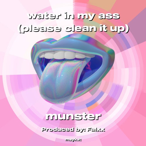 water in my a** (please clean it up)