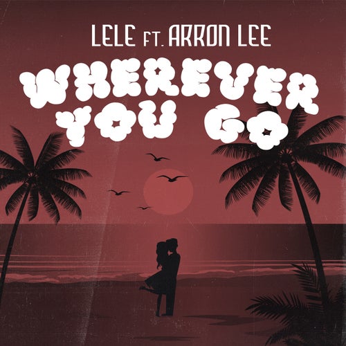 Wherever You Go (feat. Arron Lee)