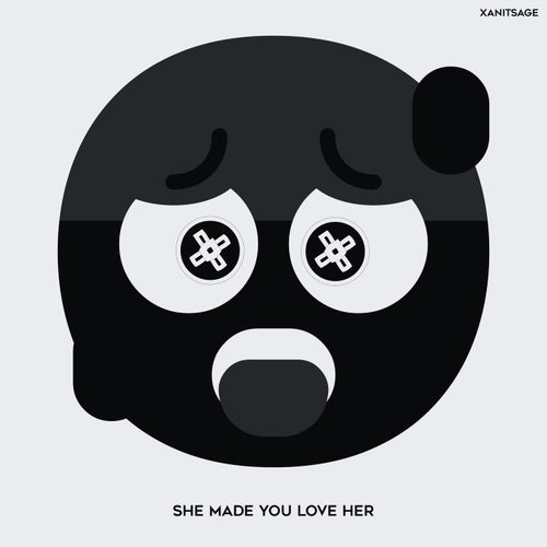 She Made You Love Her