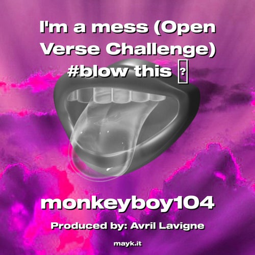 Im a mess (Open Verse Challenge) #blow this
