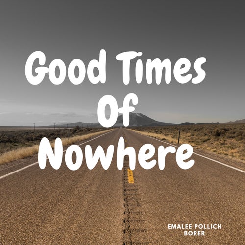 Good Times Of Nowhere