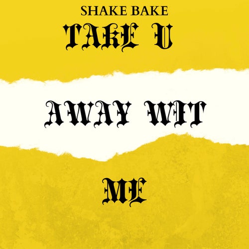 Take U Away Wit Me