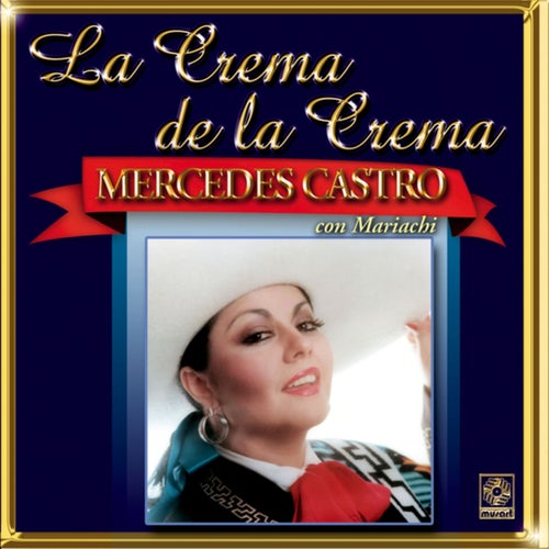 La Crema de la Crema: Mercedes Castro con Mariachi