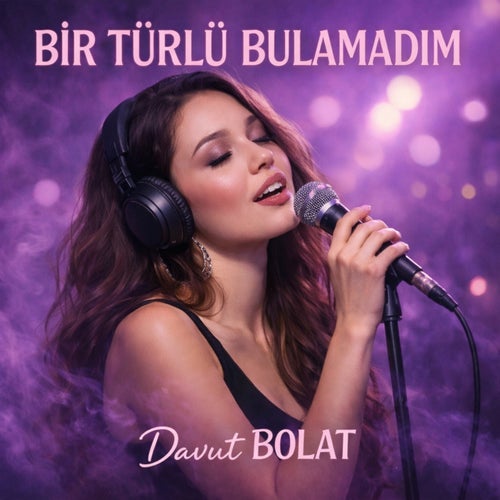 BİR TÜRLÜ BULAMADIM