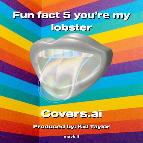Fun fact 5 you’re my lobster