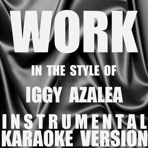 Work (In the Style of Iggy Azalea) [Instrumental Karaoke Version] - Single