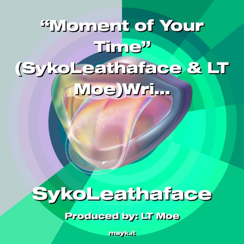 Moment of Your Time (SykoLeathaface & LT Moe)Written By SykoLeathaface