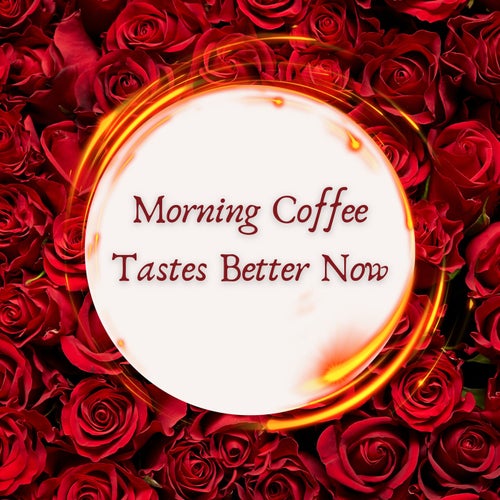 Morning Coffee Tastes Better Now