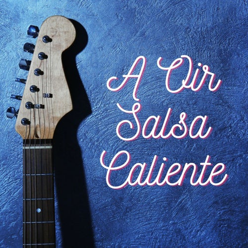 A oir salsa caliente