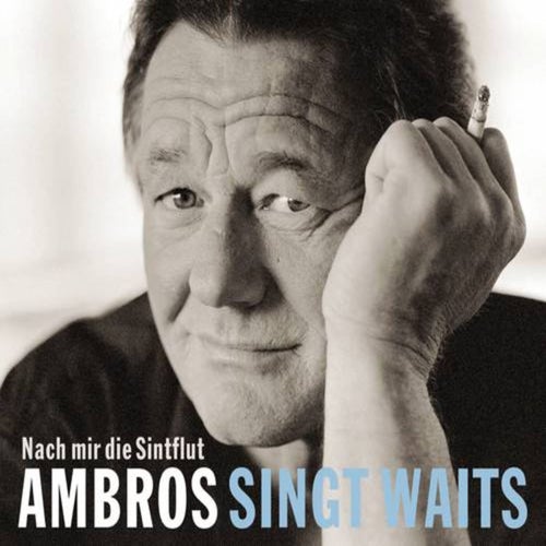 Ambros singt Waits - Nach mir die Sintflut