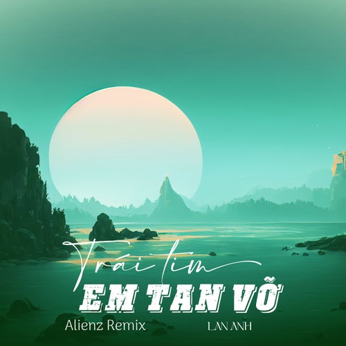 Trái Tim Em  Tan Vỡ (Alienz Remix)