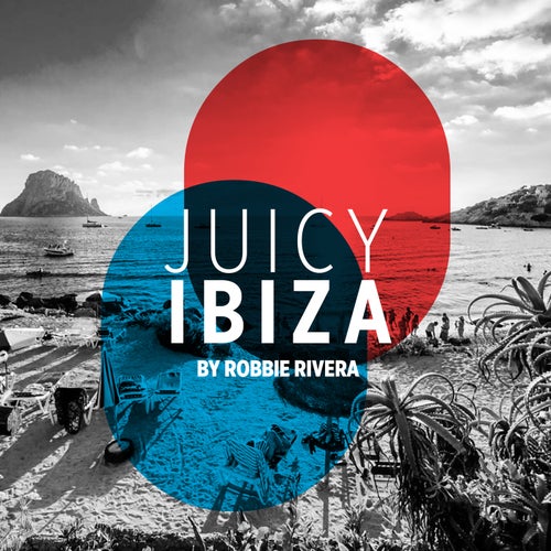 Juicy Beach - Ibiza 2017 (Selected by Robbie Rivera) (Extended Versions)